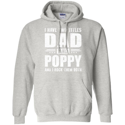 I Have Two Titles Dad And Poppy Fathers Day Gift Dad-T-Shirt & Hoodie-Pullover Hoodie-Ash