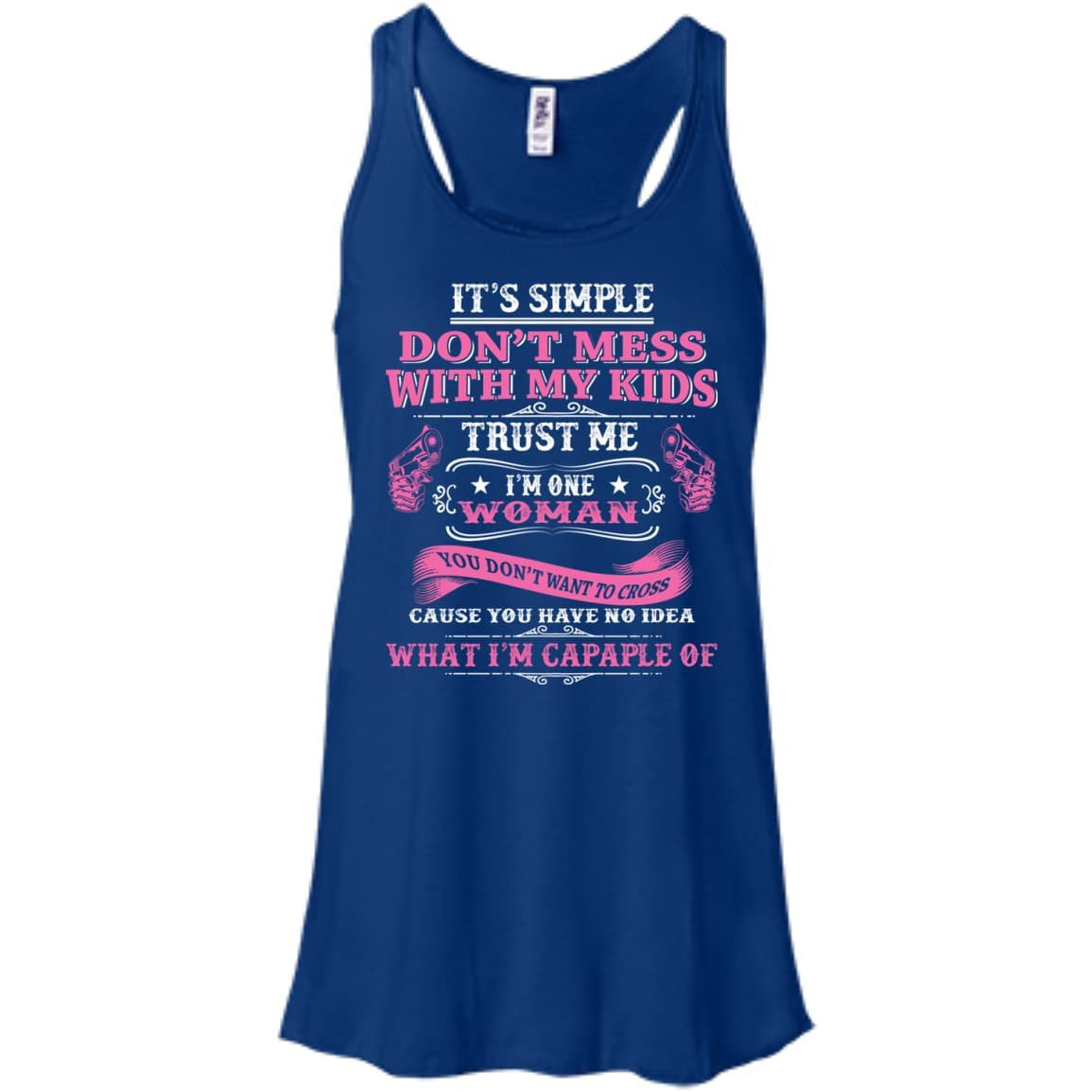 Don't Mess With My Kids I Am One Woman-T-Shirt & Hoodie-Women's Flowy Racerback Tank-True Royal