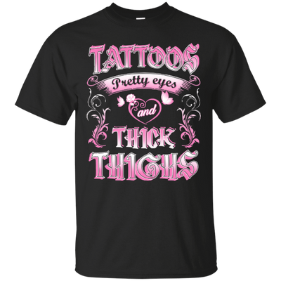Tattoos Pretty Eyes And Thick Thighs-T-Shirt & Hoodie-Classic T-Shirt-Black