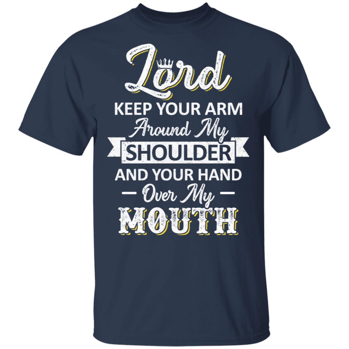 Lord Keep Your Arm Around My Shoulder And Hand Over My Mouth-T-Shirt & Hoodie-Classic T-Shirt-Navy