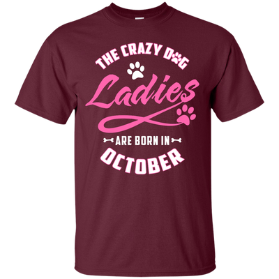 The Crazy Dog Ladies Are Born In October-T-Shirt & Hoodie-Classic T-Shirt-Maroon