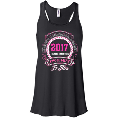 2017 The Year I Am Going From Miss To Mrs-T-Shirt & Hoodie-Women's Flowy Racerback Tank-Black