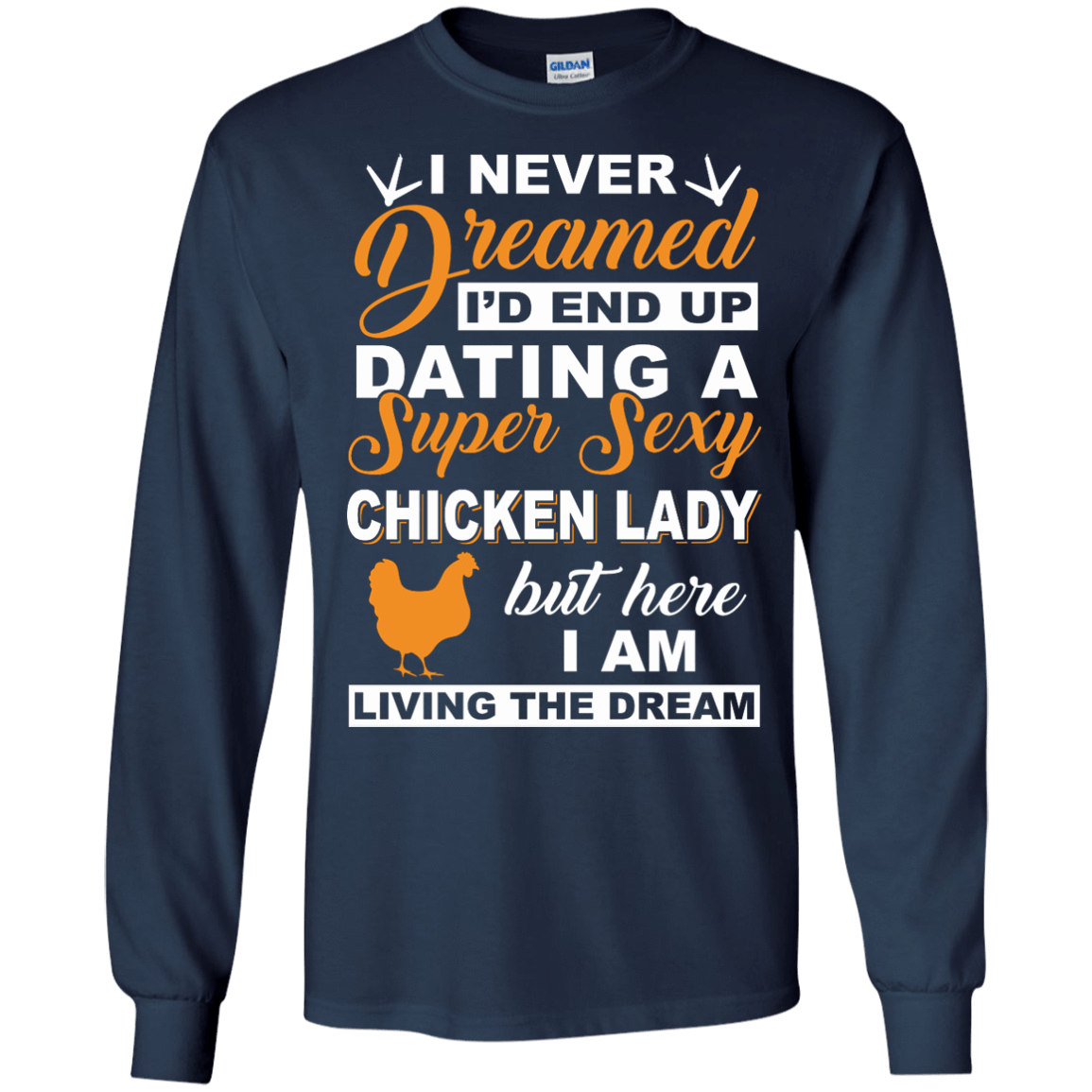 I'd End Up Dating A Super Sexy Chicken Lady-T-Shirt & Hoodie-Long Sleeve T-Shirt-Navy
