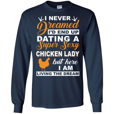 I'd End Up Dating A Super Sexy Chicken Lady-T-Shirt & Hoodie-Long Sleeve T-Shirt-Navy