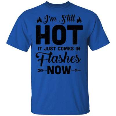 I'm Still Hot It Just Comes in Flashes Now-T-Shirt & Hoodie-Classic T-Shirt-Royal