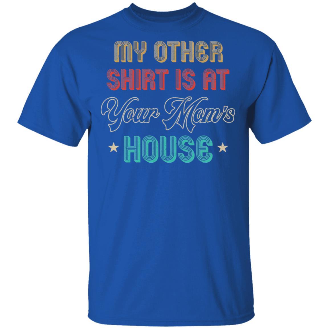 My Other Shirt Is At Your Mom's House Vintage Funny Men-T-Shirt & Hoodie-Classic T-Shirt-Royal