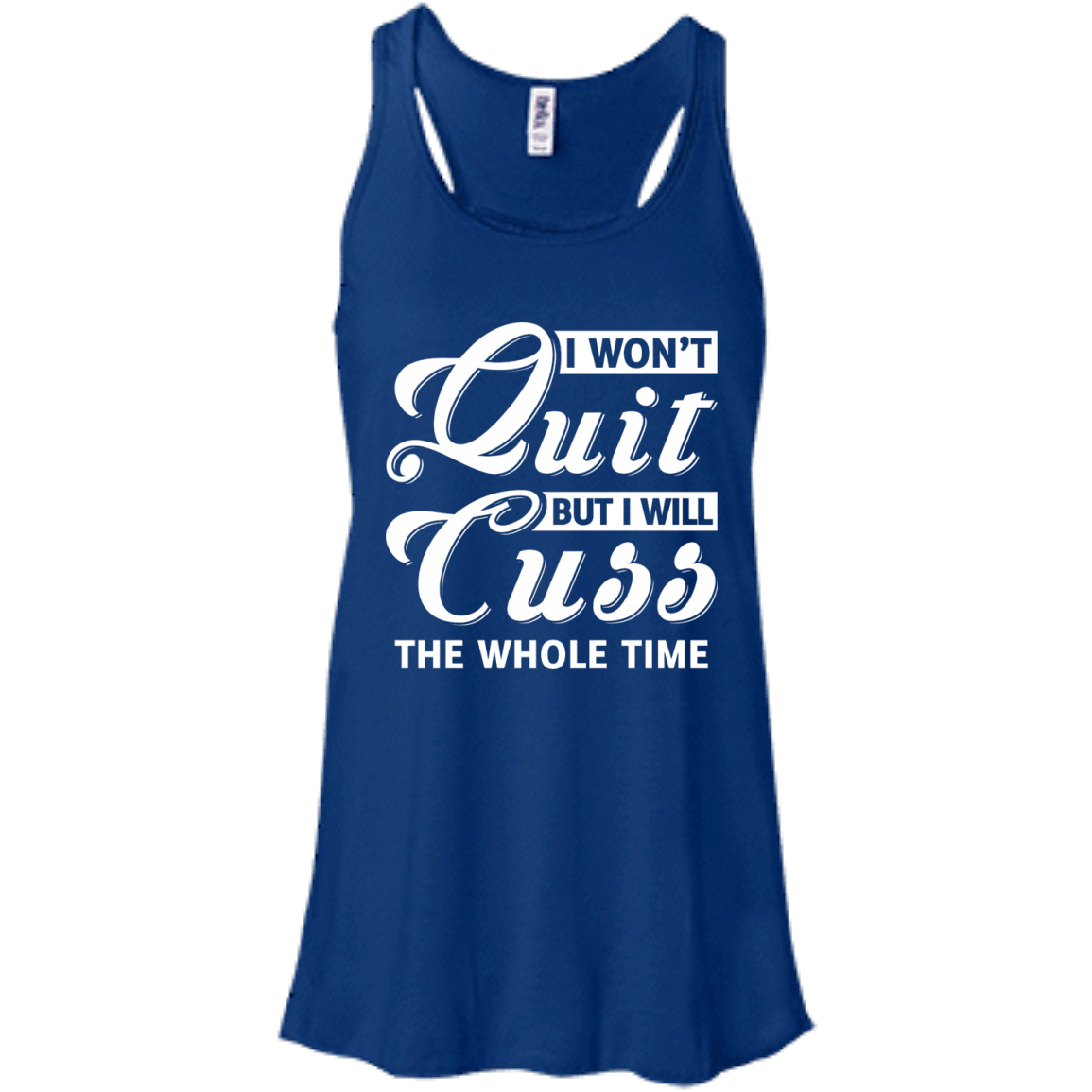 I Won't Quit But I Will Cuss The Whole Time-T-Shirt & Tank Top-Women's Flowy Racerback Tank-True Royal