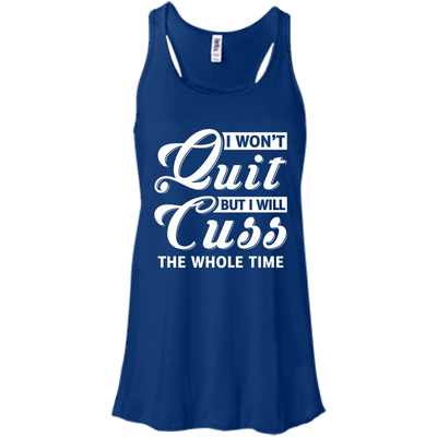 I Won't Quit But I Will Cuss The Whole Time-T-Shirt & Tank Top-Women's Flowy Racerback Tank-True Royal