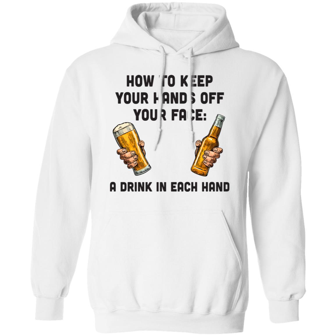 How To Keep Your Hands Off Your Face Funny Beer Quarantine-T-Shirt & Hoodie-Pullover Hoodie-White