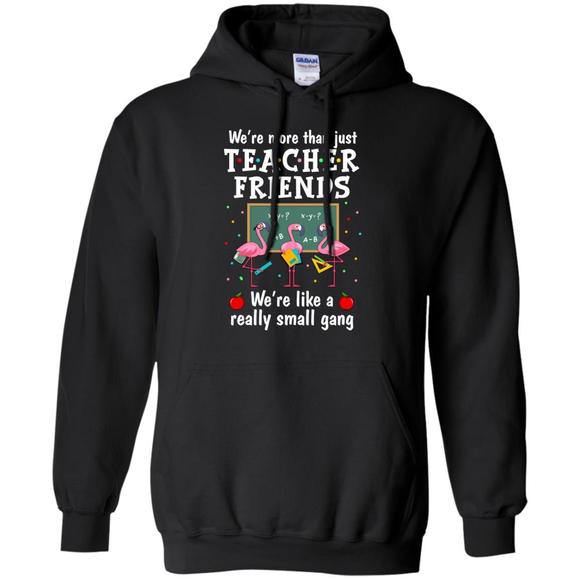 We're More Than Teacher Friends Like A Really Small Gang-T-Shirt & Hoodie-Pullover Hoodie-Black