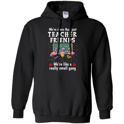 We're More Than Teacher Friends Like A Really Small Gang-T-Shirt & Hoodie-Pullover Hoodie-Black