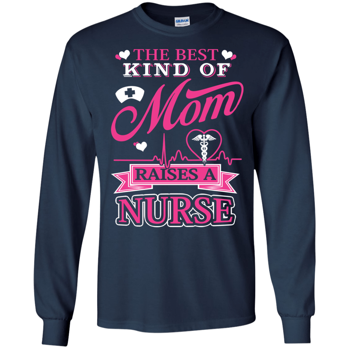 The Best Kind Of Mom Raises A Nurse-T-Shirt & Hoodie-Long Sleeve T-Shirt-Navy