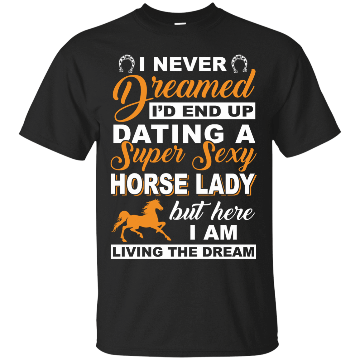 I'd End Up Dating A Super Sexy Horse Lady-T-Shirt & Hoodie-Classic T-Shirt-Black