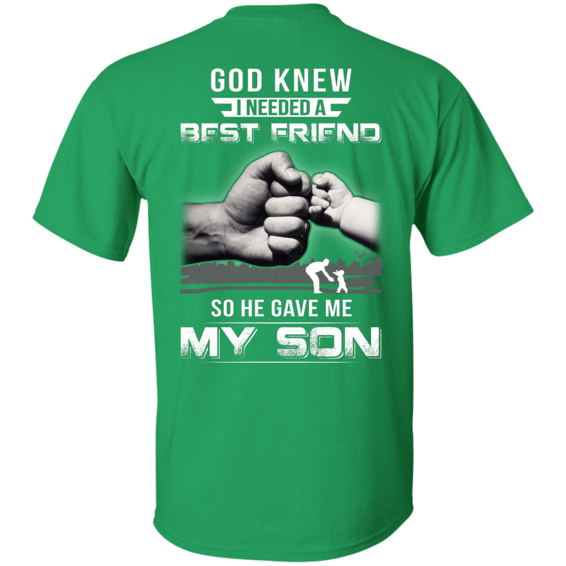 God Knew I Needed A Best Friend So He Gave My Son-T-Shirt & Hoodie-Classic T-Shirt-Irish Green