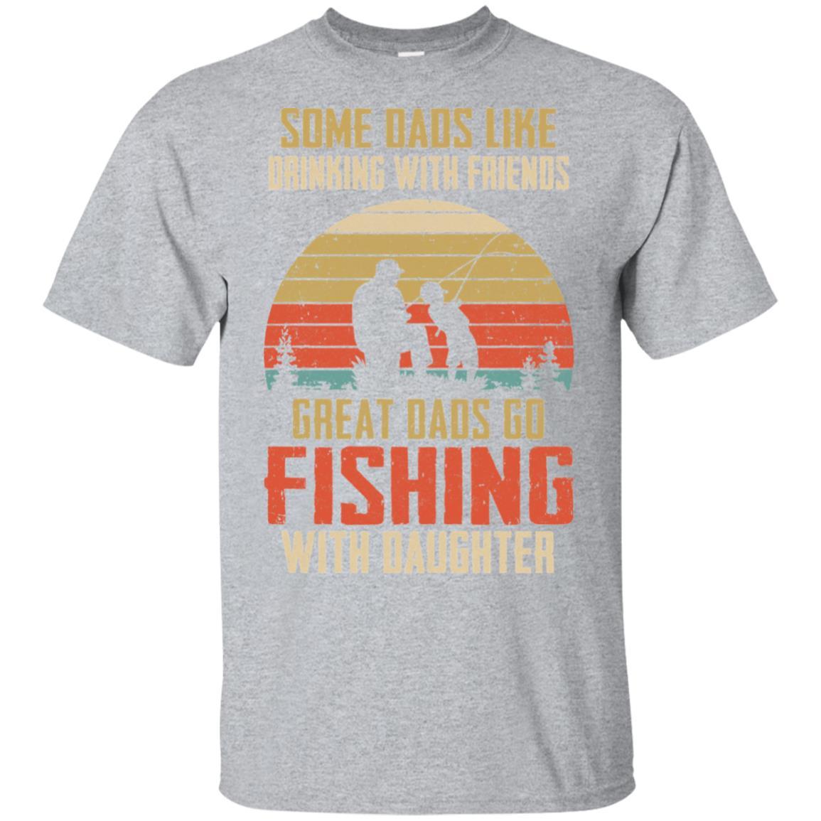 Dads Like Drinking Great Dads Go Fishing With Daughter-T-Shirt & Hoodie-Classic T-Shirt-Sport Grey