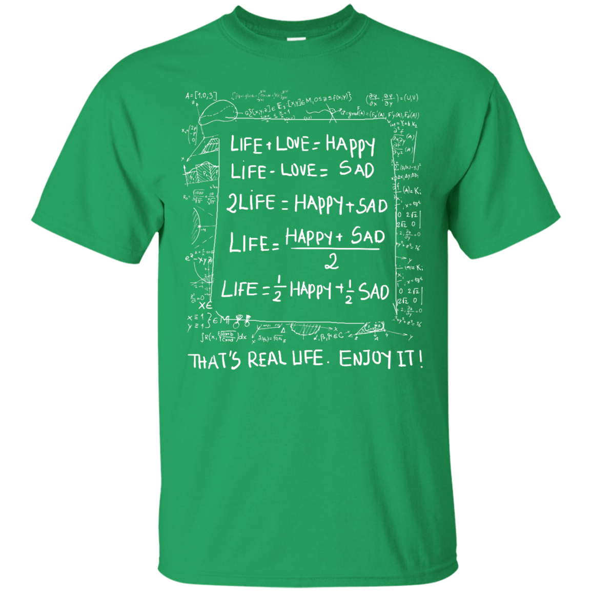 Life Love Happy Sad - Mathematics Of Life-T-Shirt & Hoodie-Classic T-Shirt-Irish Green
