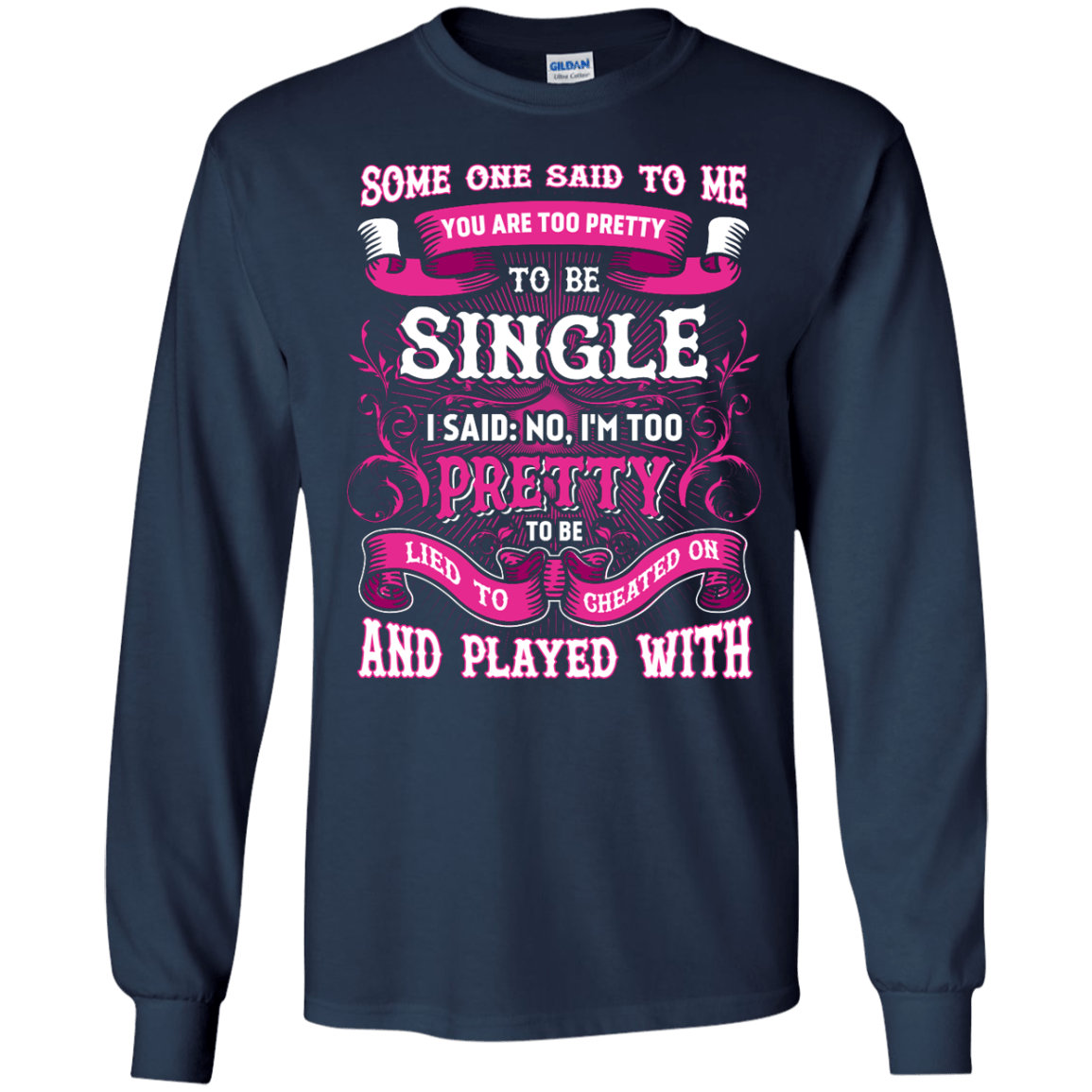 Someone Said To Me You're Too Pretty To Be Single-T-Shirt & Hoodie-Long Sleeve T-Shirt-Navy