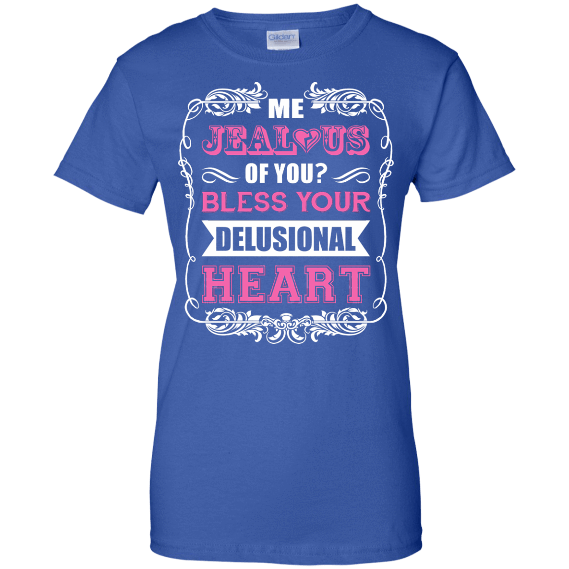 Me Jealous of You Bless Your Delusional Heart-T-Shirt & Hoodie-Women's T-Shirt-Royal