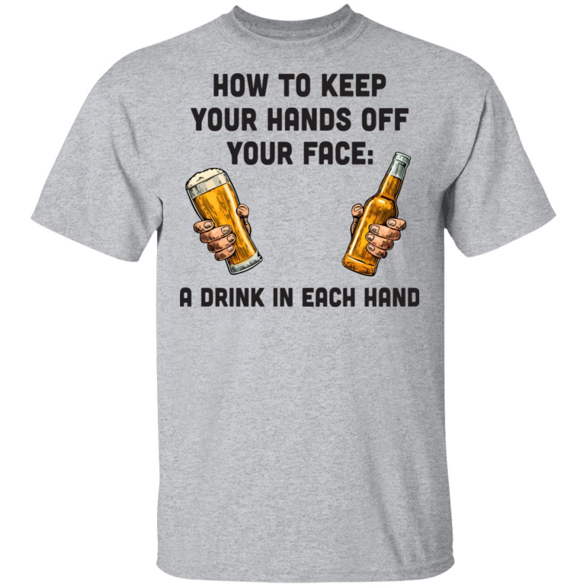 How To Keep Your Hands Off Your Face Funny Beer Quarantine-T-Shirt & Hoodie-Classic T-Shirt-Sport Grey