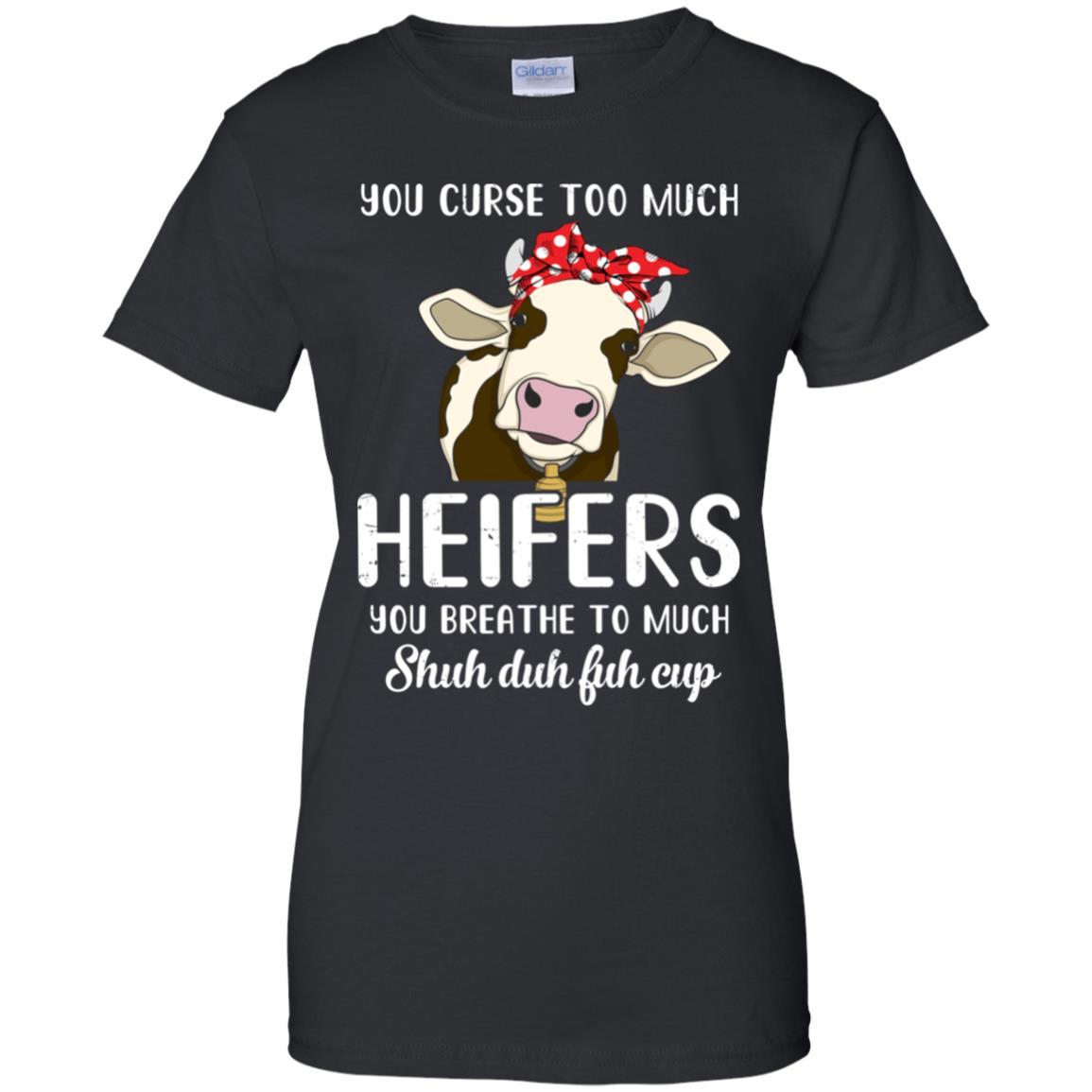 You Curse Too Much Heifer You Breathe Too Much-T-Shirt & Tank Top-Women's T-Shirt-Black