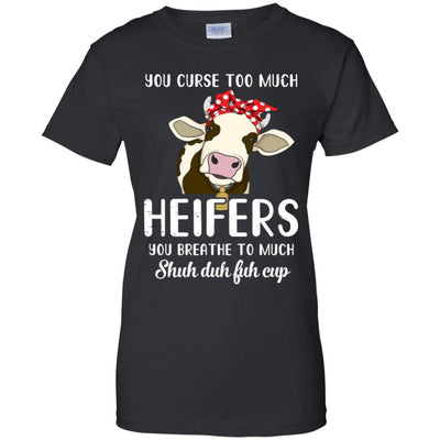 You Curse Too Much Heifer You Breathe Too Much-T-Shirt & Tank Top-Women's T-Shirt-Black