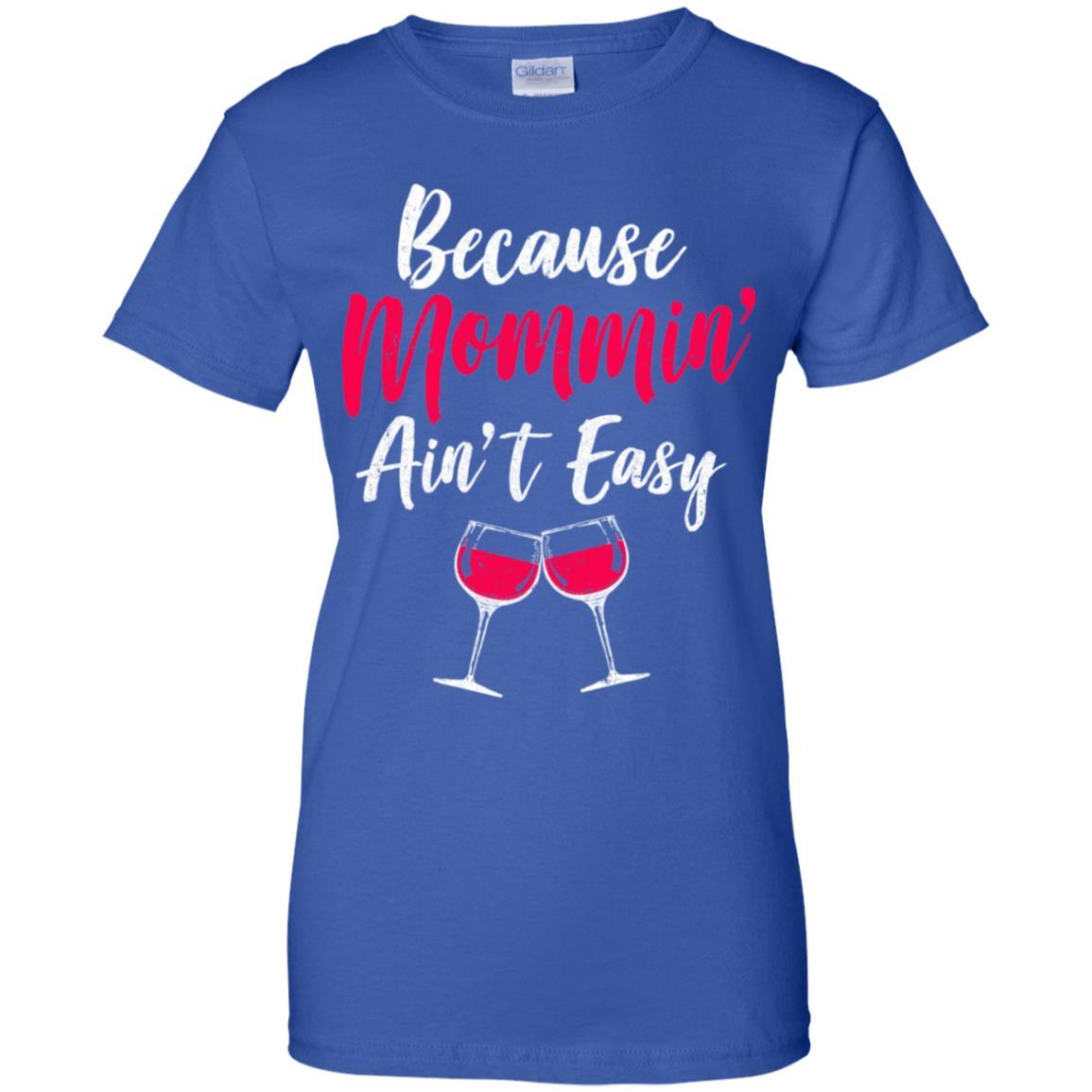 Because Mommin Ain't Easy Wine Mothers Gifts-T-Shirt & Tank Top-Women's T-Shirt-Royal