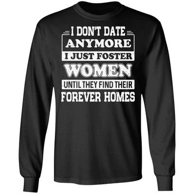 I Don't Date Anymore I Just Foster Women Until They Find Men-T-Shirt & Hoodie-Long Sleeve T-Shirt-Black