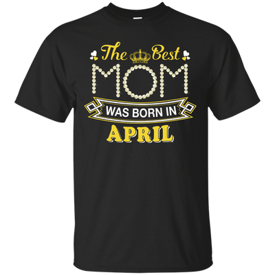 The Best Mom Was Born In April-T-Shirt & Hoodie-Classic T-Shirt-Black