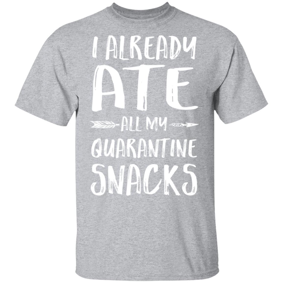I Already Ate All My Quarantine Snacks-T-Shirt & Tank Top-Classic T-Shirt-Sport Grey