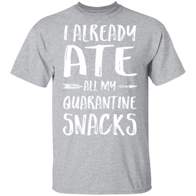 I Already Ate All My Quarantine Snacks-T-Shirt & Tank Top-Classic T-Shirt-Sport Grey