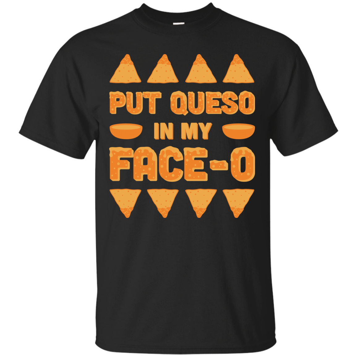 Put Queso In My Face-O-T-Shirt & Hoodie-Classic T-Shirt-Black