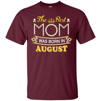 The Best Mom Was Born In August-T-Shirt & Hoodie-Classic T-Shirt-Maroon