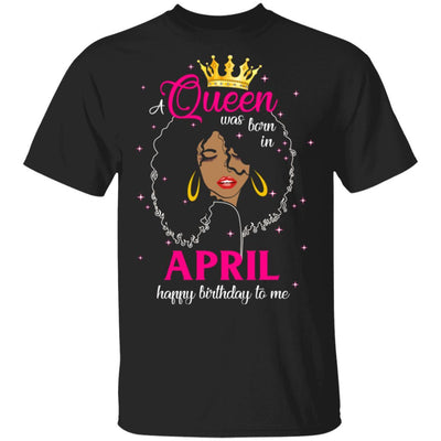 Cool A Queen Was Born In April Happy Birthday To Me Gifts-T-Shirt & Tank Top-Classic T-Shirt-Black
