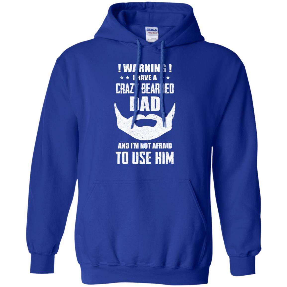 I Have A Crazy Bearded Dad I'm Not Afraid Use Him-T-Shirt & Hoodie-Pullover Hoodie-Royal