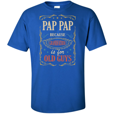 Pap Pap Because Grandfather Is For Old Guys Fathers Day Gift Tall Style-T-Shirt & Hoodie-G200T Gildan Tall Ultra Cotton T-Shirt-Royal