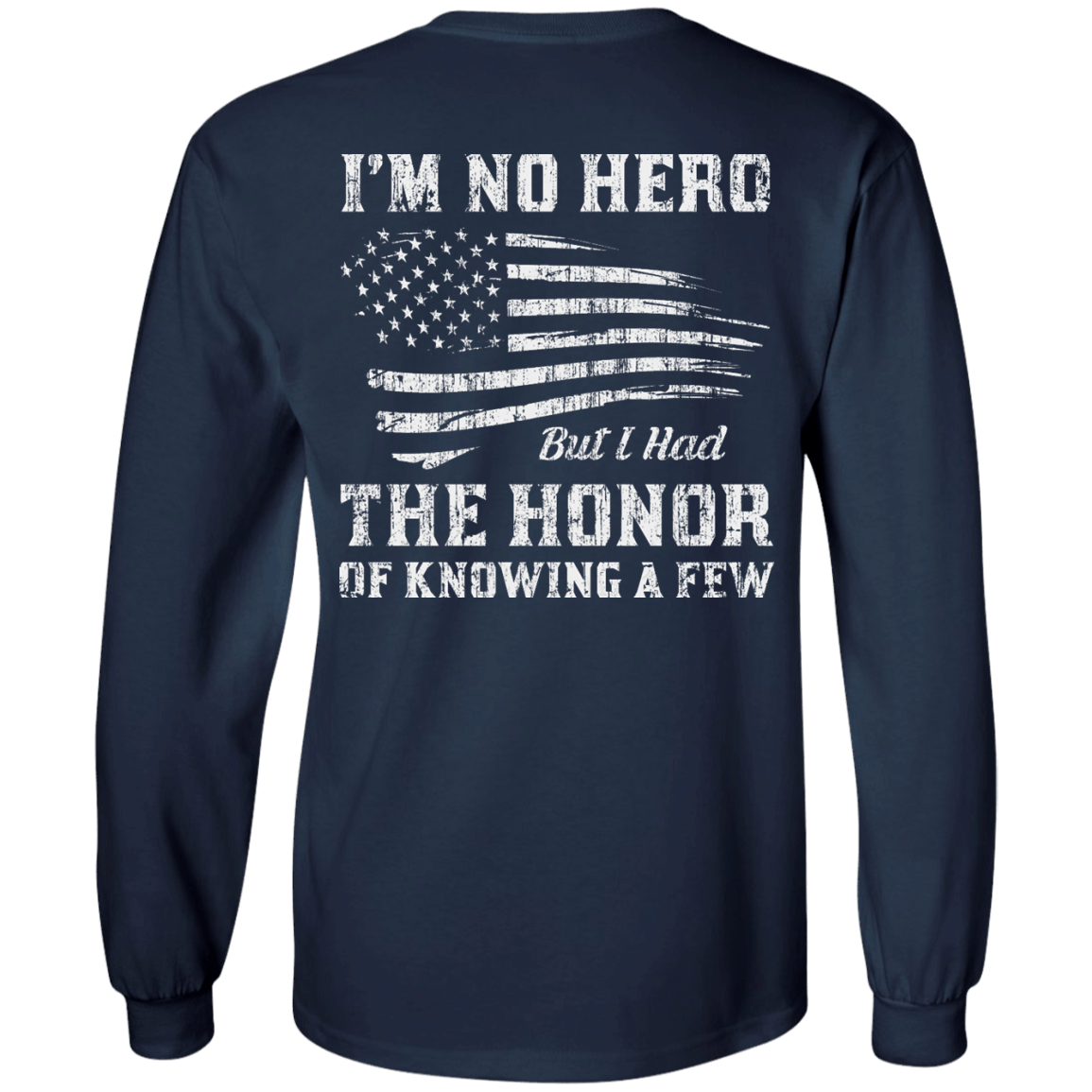 I'm No Hero But I Had The Honor Of Knowing A Few-T-Shirt & Hoodie-Long Sleeve T-Shirt-Navy
