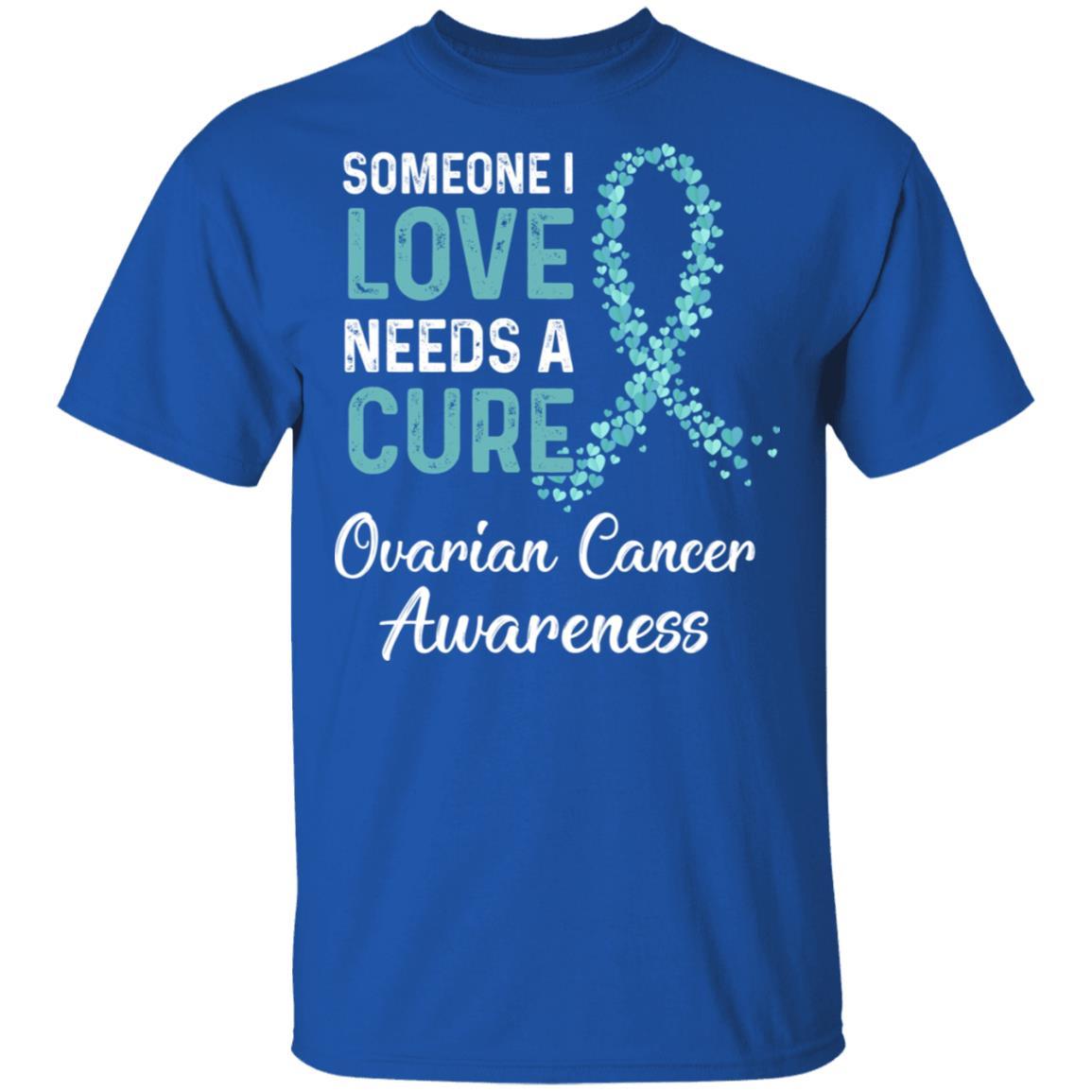Someone I Love Needs Cure Ovarian Cancer Awareness Warrior-T-Shirt & Hoodie-Classic T-Shirt-Royal
