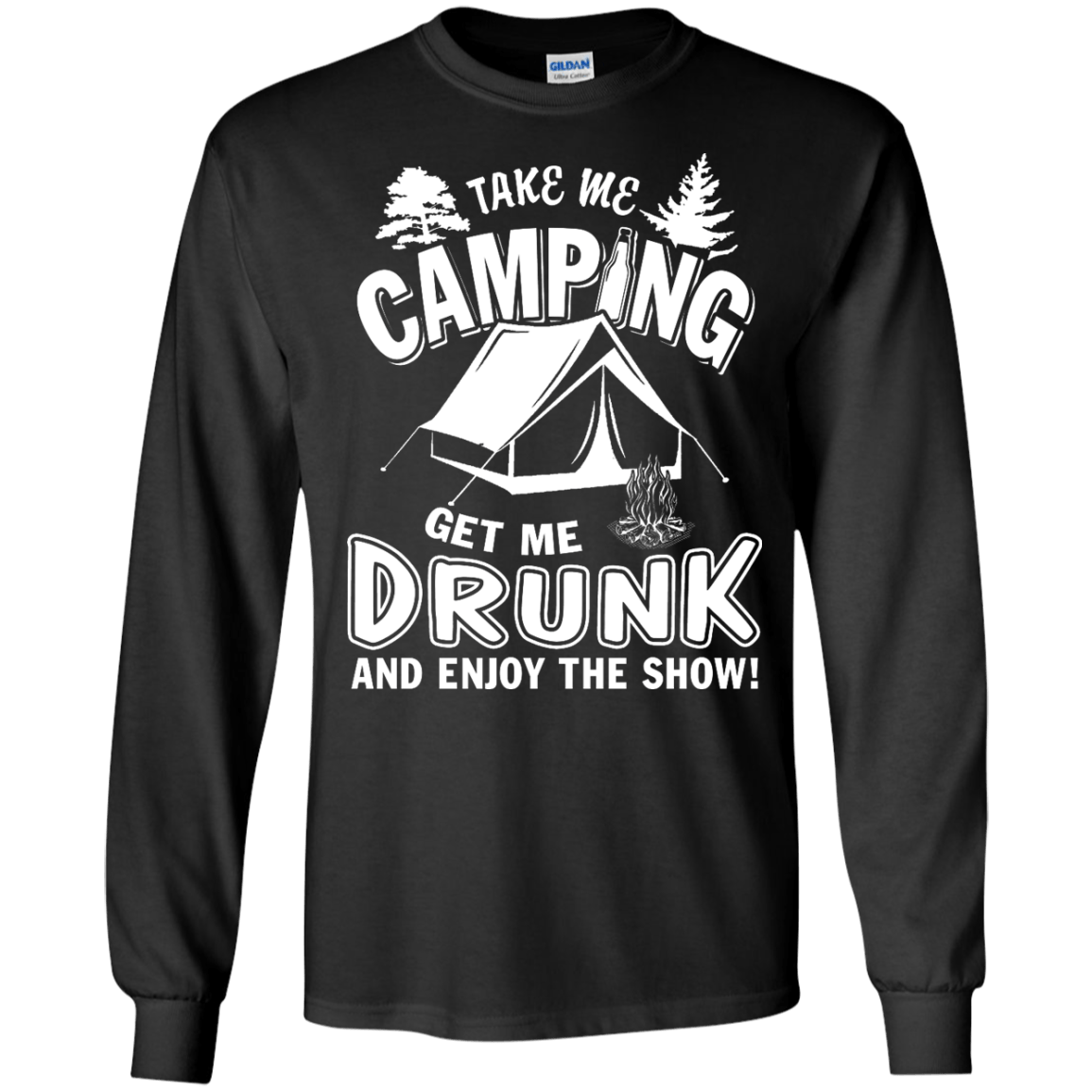Take Me Camping Get Me Drunk And Enjoy The Show-T-Shirt & Hoodie-Long Sleeve T-Shirt-Black