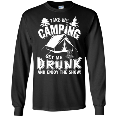 Take Me Camping Get Me Drunk And Enjoy The Show-T-Shirt & Hoodie-Long Sleeve T-Shirt-Black