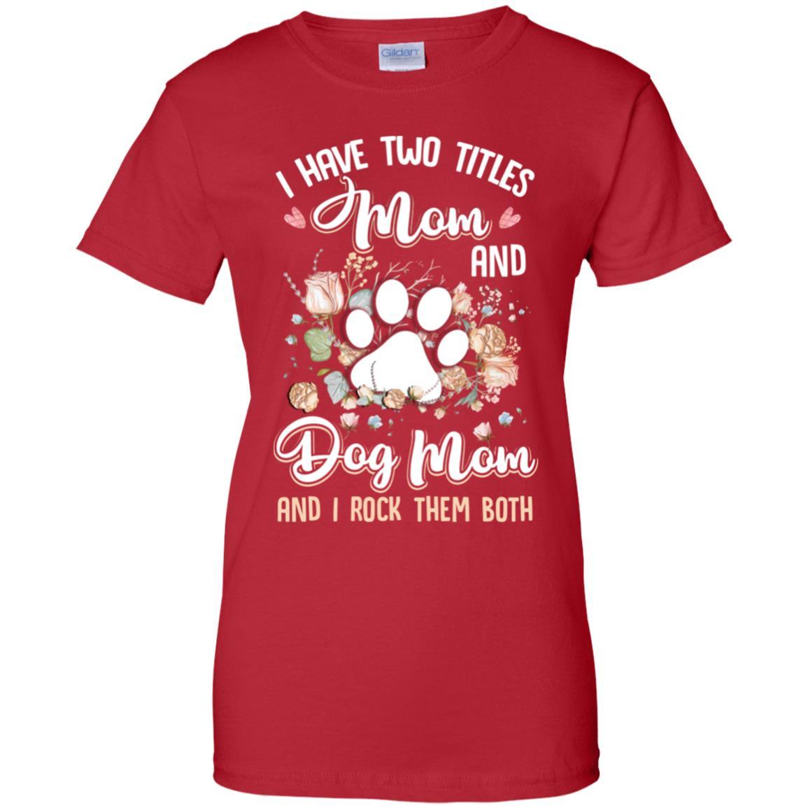 I Have Two Titles Mom And Dog Mom Funny Dog Lover-T-Shirt & Hoodie-Women's T-Shirt-Red