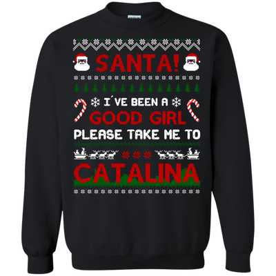 Santa I've Been A Good Girl Please Take Me To Catalina-T-Shirt & Hoodie-Crewneck Sweatshirt-Black