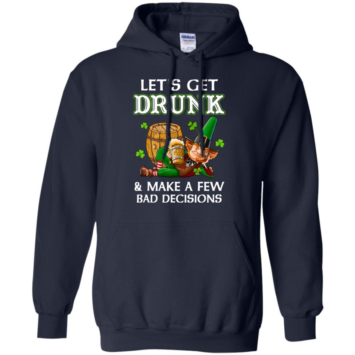 Lets Get Drunk Make A Few Bad Decisions St Patrick Day-T-Shirt & Hoodie-Pullover Hoodie-Navy
