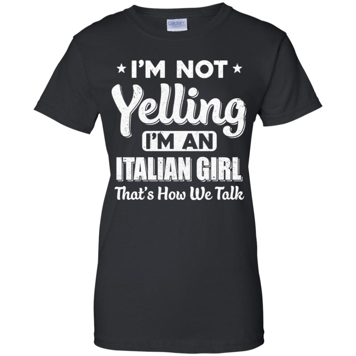 I'm Not Yelling I'm A Italian Girl Thats How We Talk-T-Shirt & Hoodie-Women's T-Shirt-Black