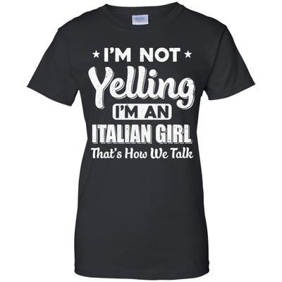 I'm Not Yelling I'm A Italian Girl Thats How We Talk-T-Shirt & Hoodie-Women's T-Shirt-Black
