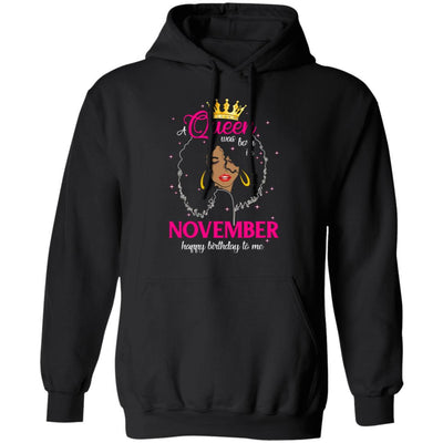 Cool A Queen Was Born In November Happy Birthday To Me Gifts-T-Shirt & Tank Top-Pullover Hoodie-Black