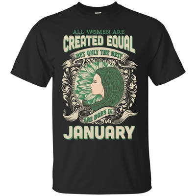 All Women Are Created Equal The Best Born In JANUARY-T-Shirt & Hoodie-Classic T-Shirt-Black