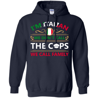 I'm Italian We Don't Call The Cops We Call Family-T-Shirt & Hoodie-Pullover Hoodie-Navy