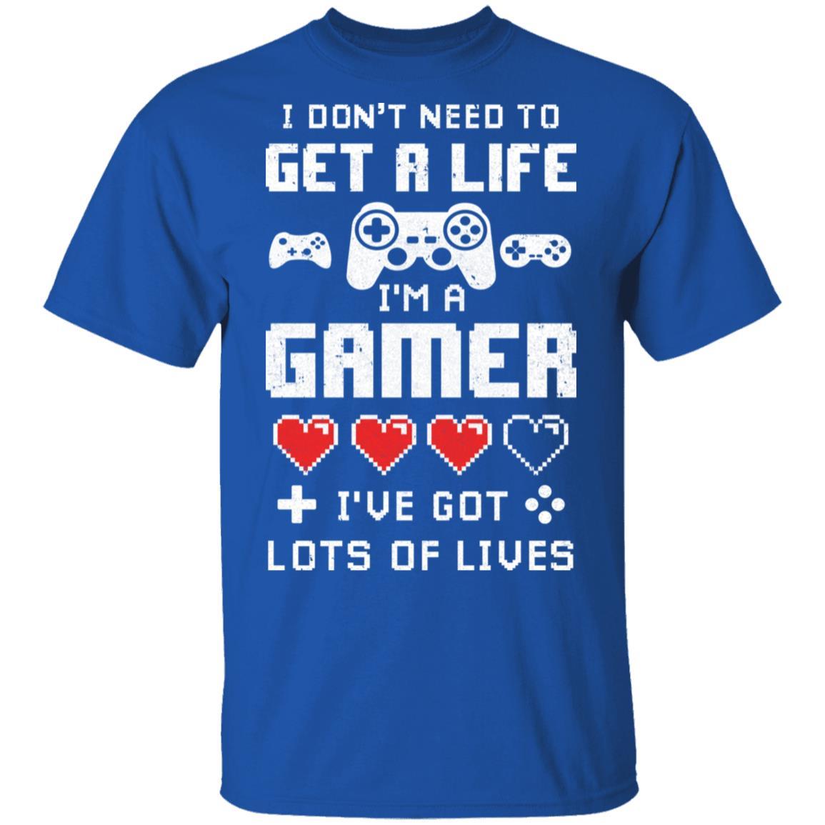 I Dont Need To Get A Life Im A Gamer I Esports Gaming-T-Shirt & Hoodie-Classic T-Shirt-Royal