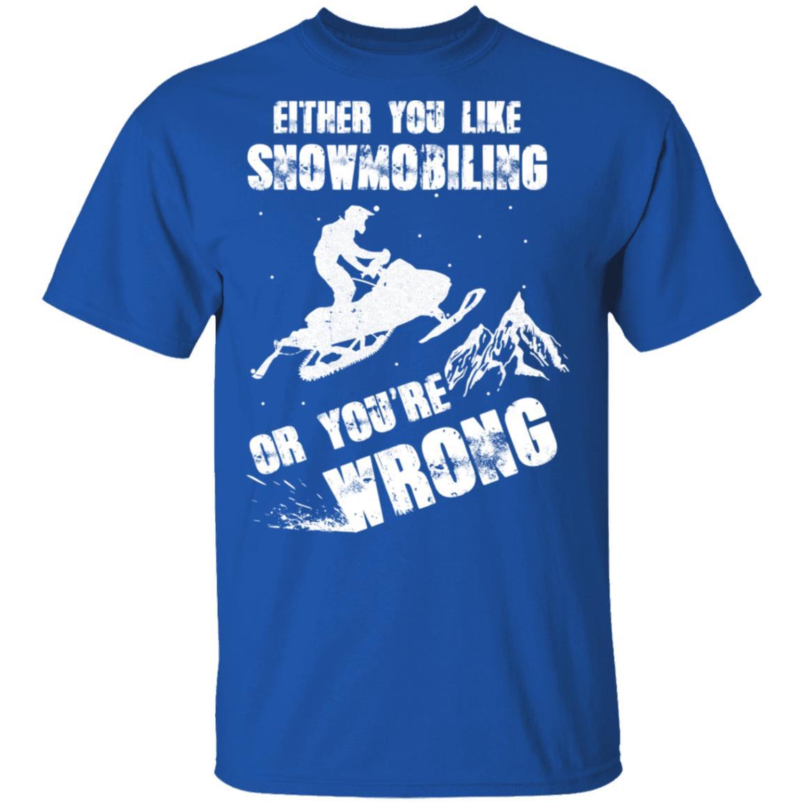 Either You Like Snowmobiling Or You're Wrong Snowmobile-T-Shirt & Hoodie-Classic T-Shirt-Royal