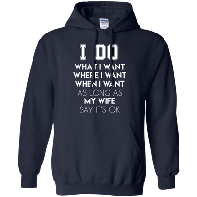 I Do What I Want As Long As My Wife Say It's Ok-T-Shirt & Hoodie-Pullover Hoodie-Navy